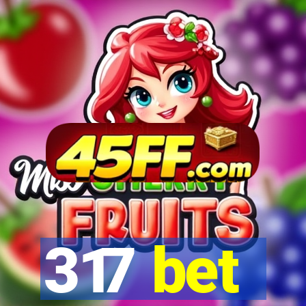 317 bet